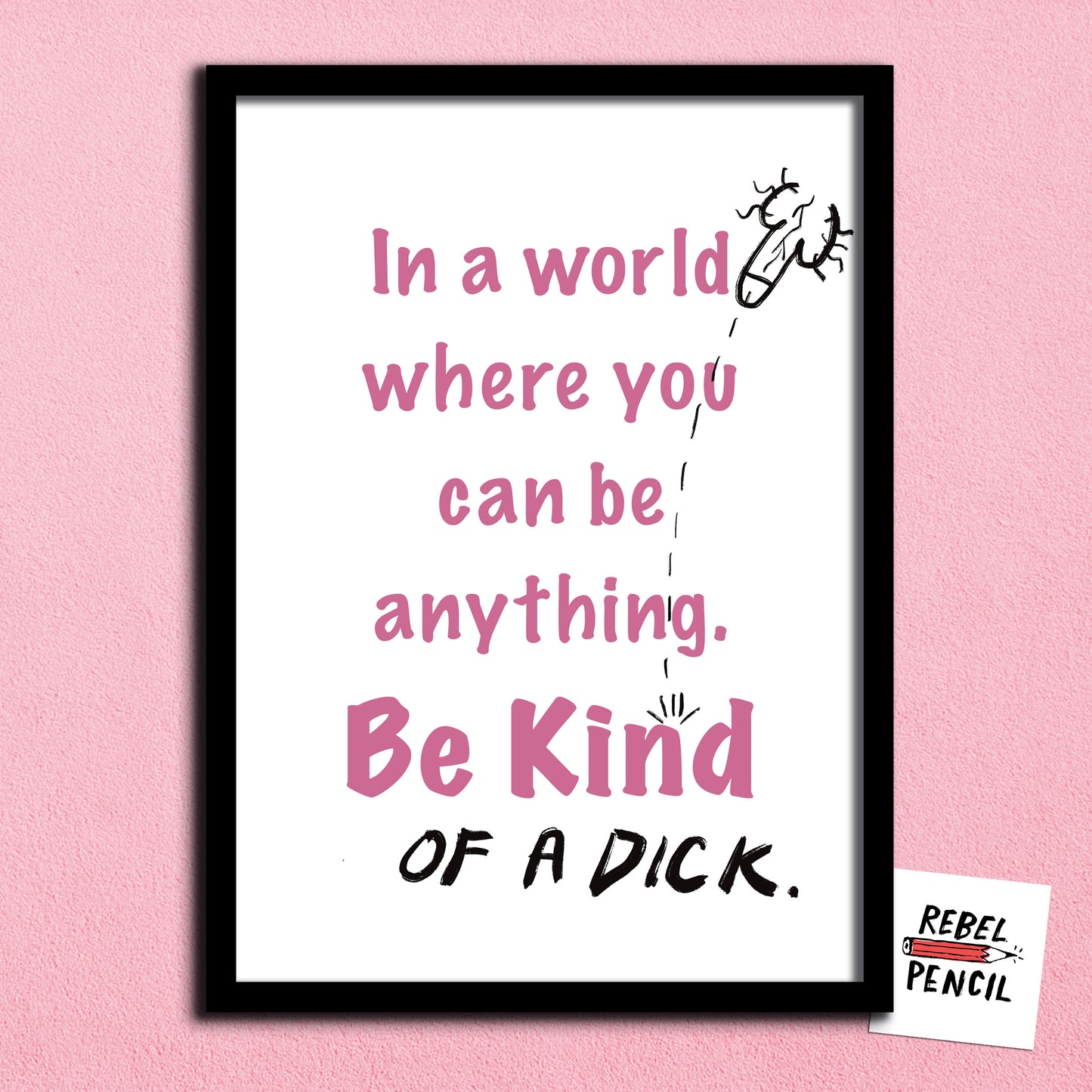 Be Kind... of a Dick print