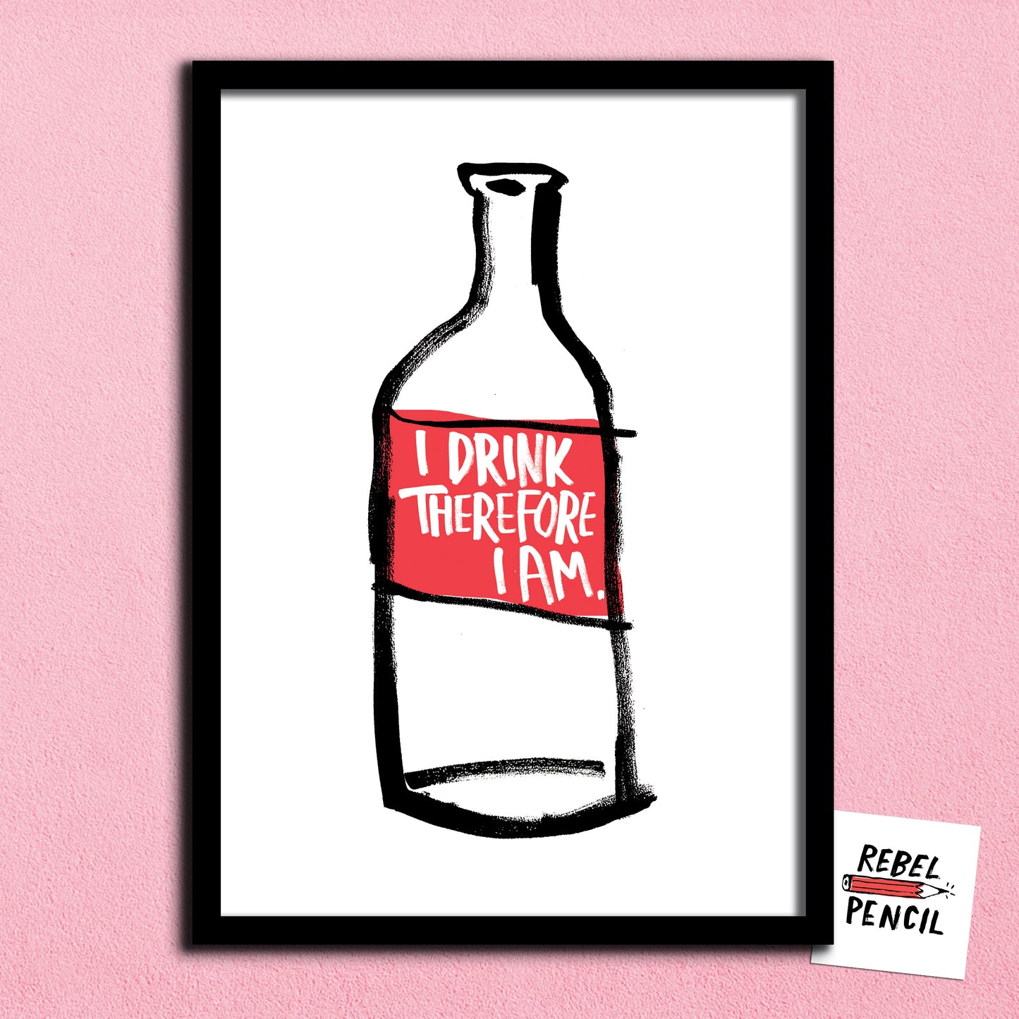 I Drink Therefore I Am print