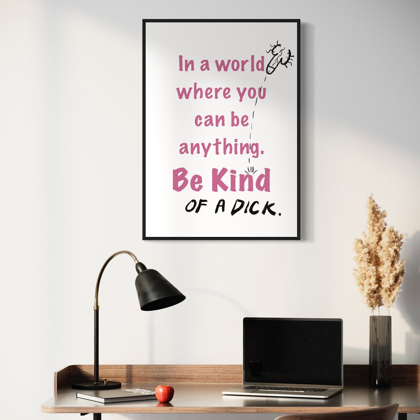 Be Kind... of a Dick print