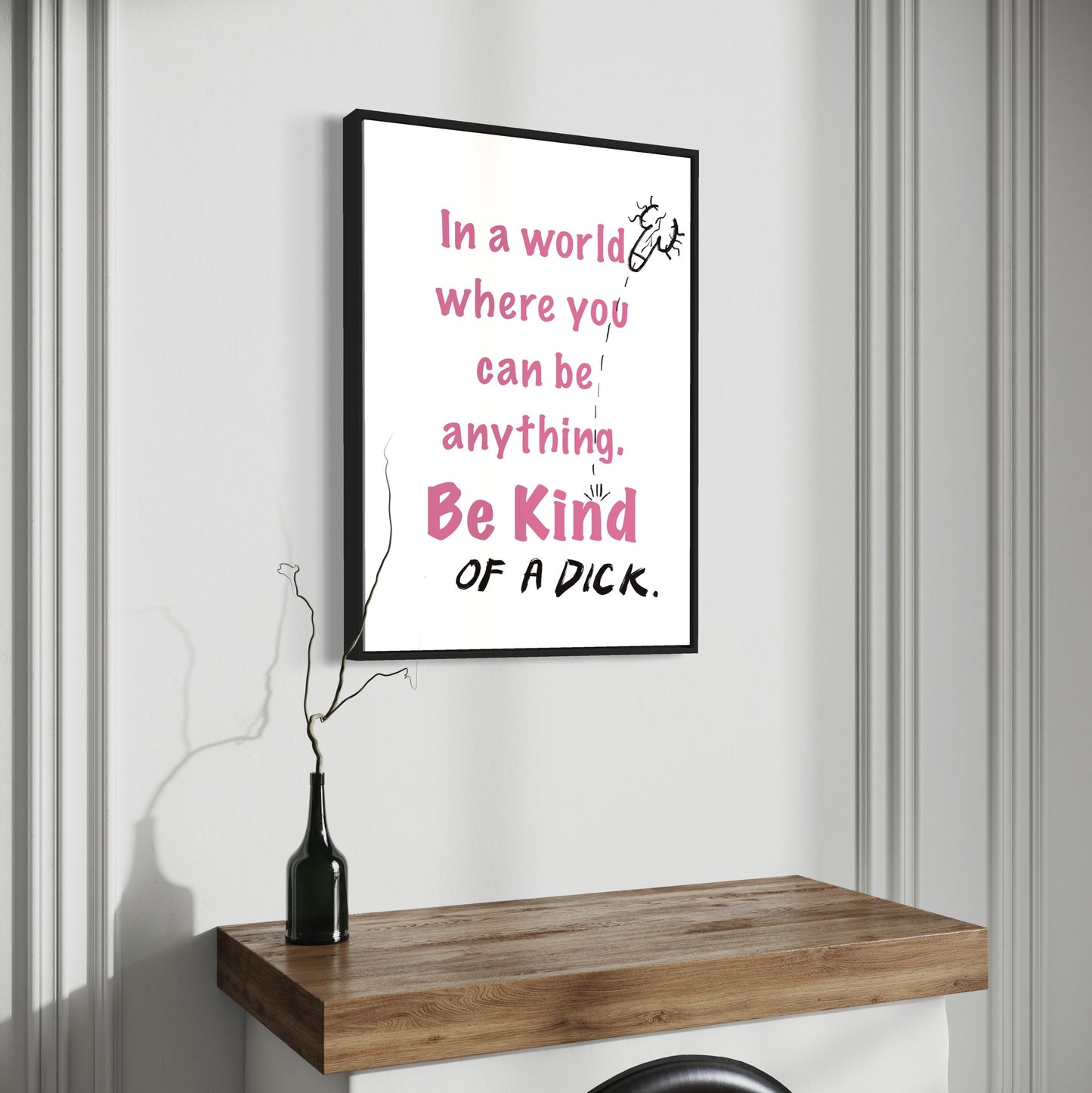 Be Kind... of a Dick print