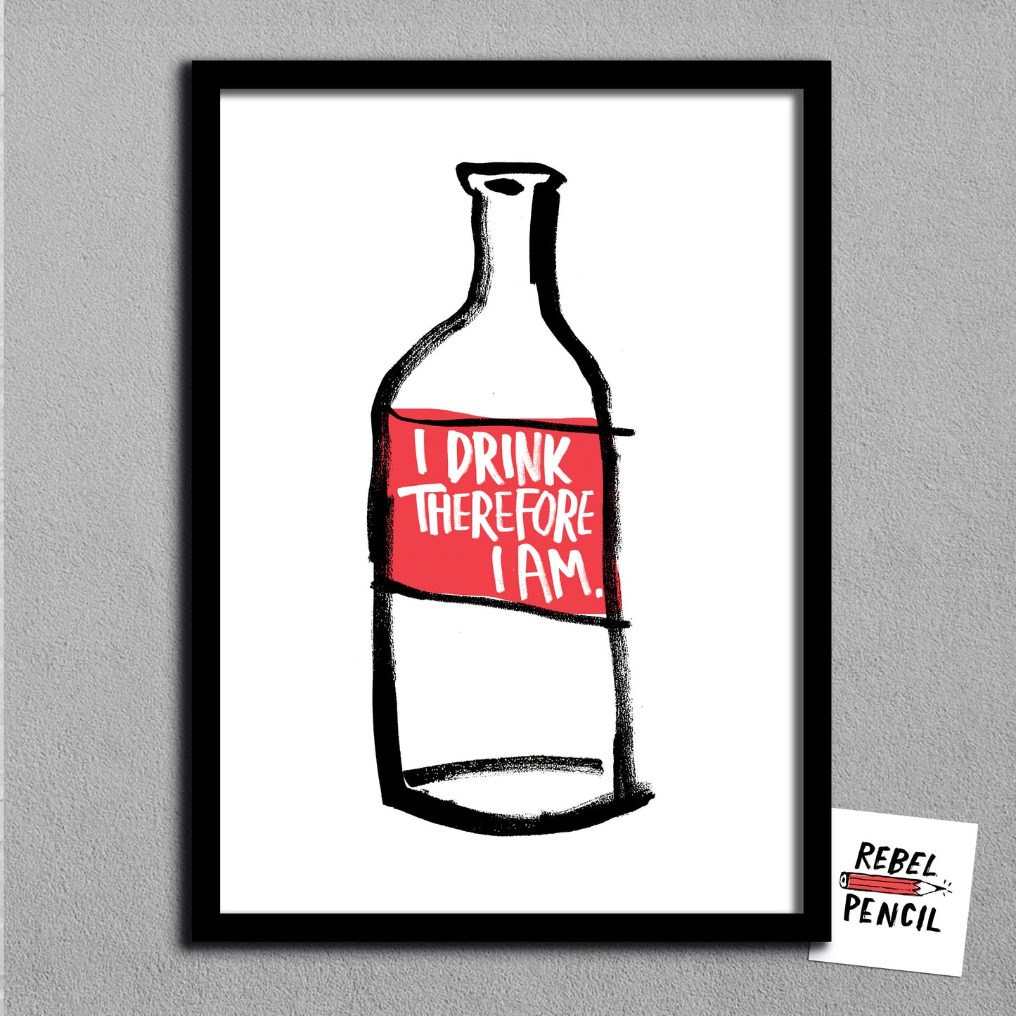 I Drink Therefore I Am print