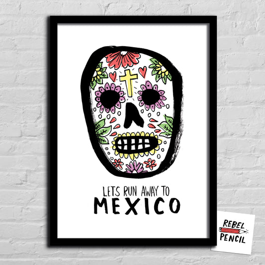 Let's Run Away to Mexico print