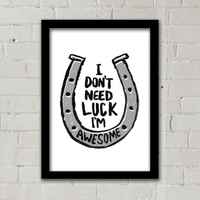 I DON'T NEED LUCK I'M AWESOME PRINT