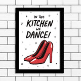 IN THIS KITCHEN WE DANCE PRINT
