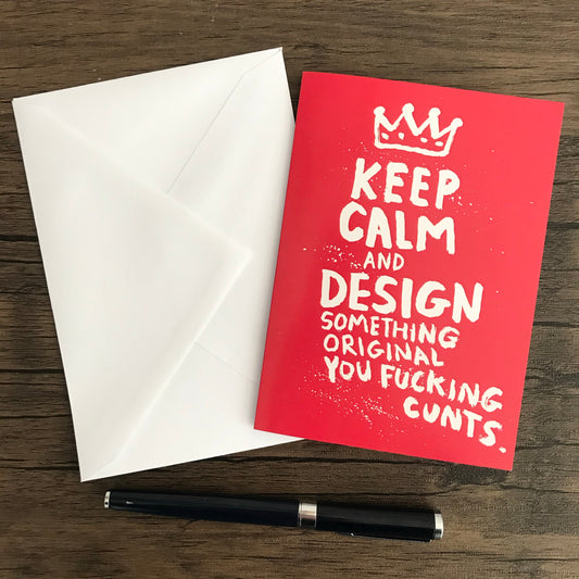 KEEP CALM AND DESIGN SOMETHING ORIGINAL - GREETING CARD