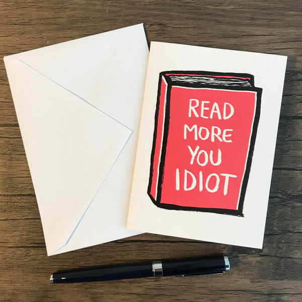 READ MORE YOU IDIOT - GREETING CARD