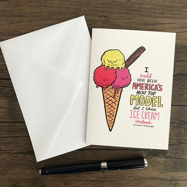 I COULD HAVE BEEN AMERICA'S NEXT TOP MODEL.... ICE CREAM - GREETING CARD
