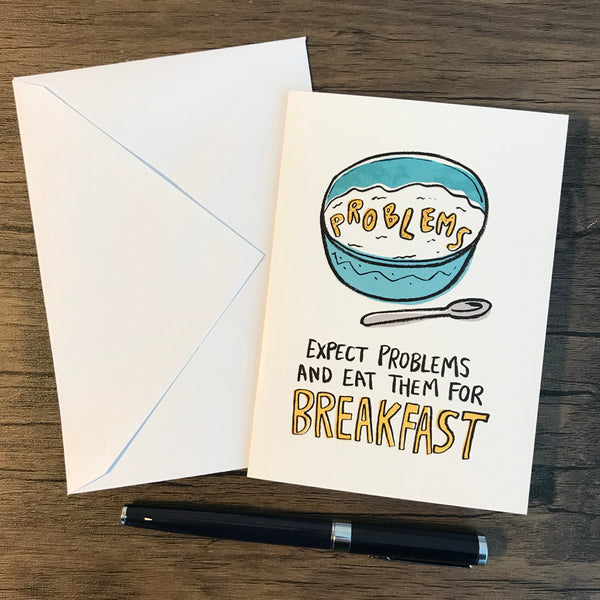 EXPECT PROBLEMS AND EAT THEM FOR BREAKFAST - GREETING CARD