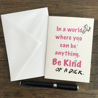 BE KIND OF A DICK - GREETING CARD