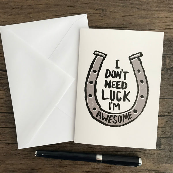 I DON'T NEED LUCK I'M AWESOME - GREETING CARD