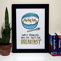 EXPECT PROBLEMS AND EAT THEM FOR BREAKFAST PRINT